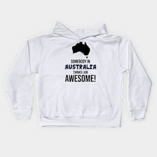 Somebody in Australia Thinks I Am Awesome Kids Hoodie